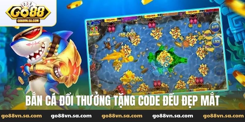 Bắn cá đổi thưởng tặng code đều đẹp mắt