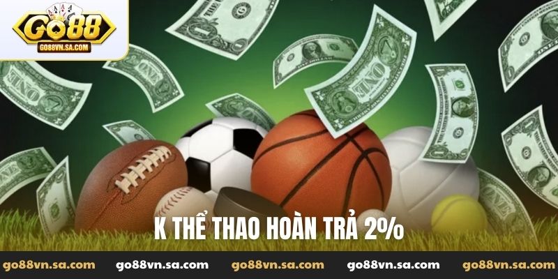 K thể thao hoàn trả 2%