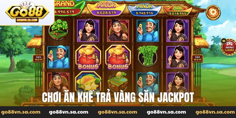 Chơi ăn khế trả vàng săn jackpot